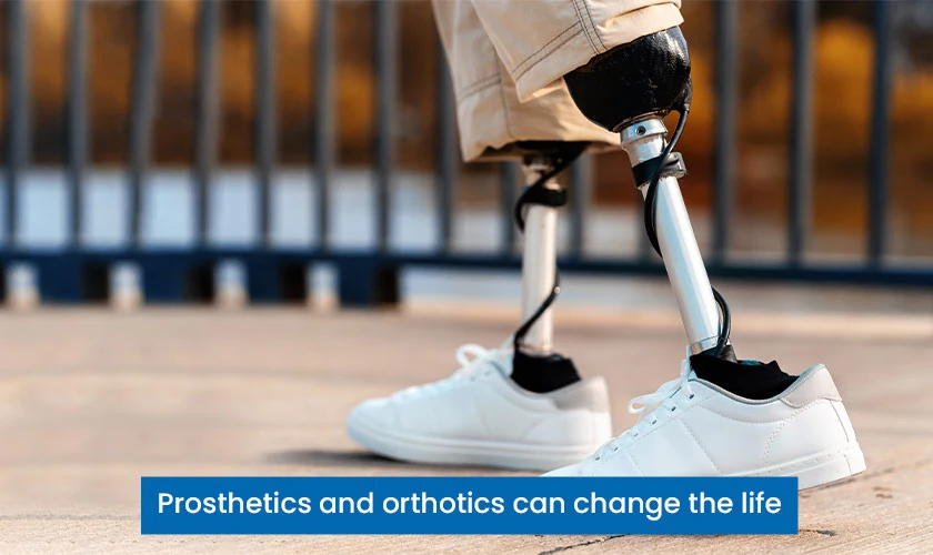 Prosthetics & Orthotics can change the Life